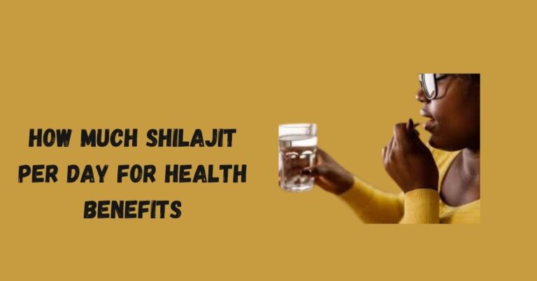 How Much Shilajit Per Day for Health Benefits